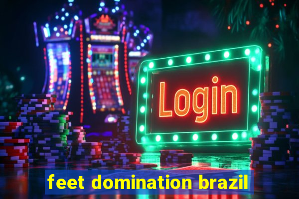 feet domination brazil